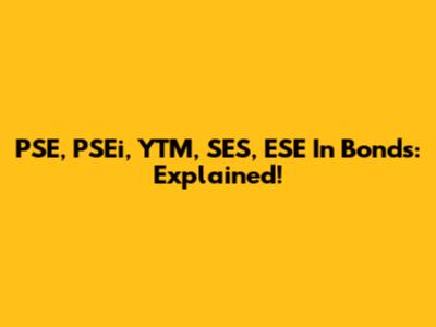PSE, PSEi, YTM, SES, ESE In Bonds: Explained!