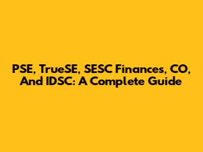 PSE, TrueSE, SESC Finances, CO, And IDSC: A Complete Guide
