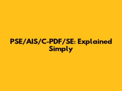 PSE/AIS/C-PDF/SE: Explained Simply