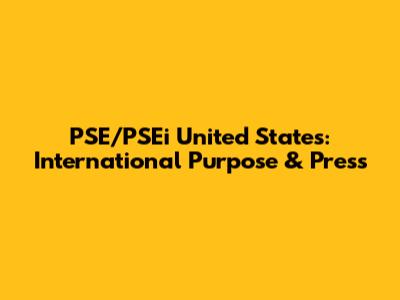 PSE/PSEi United States: International Purpose & Press