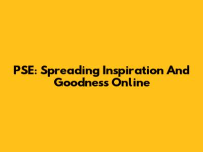PSE: Spreading Inspiration And Goodness Online