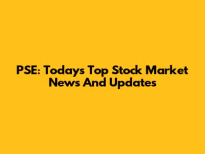 PSE: Today's Top Stock Market News And Updates