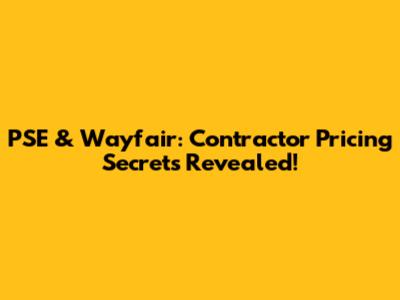 PSE & Wayfair: Contractor Pricing Secrets Revealed!