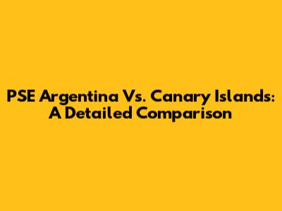 PSE Argentina Vs. Canary Islands: A Detailed Comparison