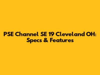 PSE Channel SE 19 Cleveland OH: Specs & Features