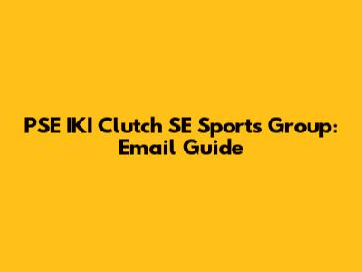 PSE IKI Clutch SE Sports Group: Email Guide