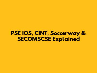 PSE IOS, CINT, Soccerway & SECOMSCSE Explained