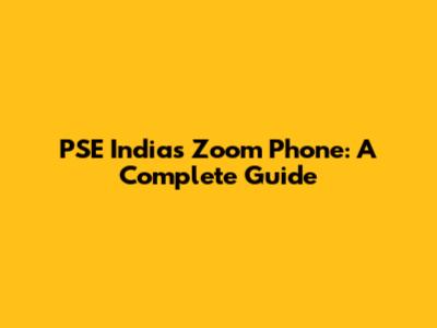 PSE India's Zoom Phone: A Complete Guide