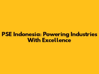PSE Indonesia: Powering Industries With Excellence