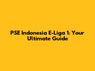 PSE Indonesia E-Liga 1: Your Ultimate Guide