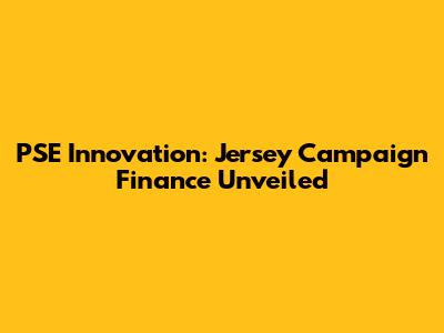 PSE Innovation: Jersey Campaign Finance Unveiled