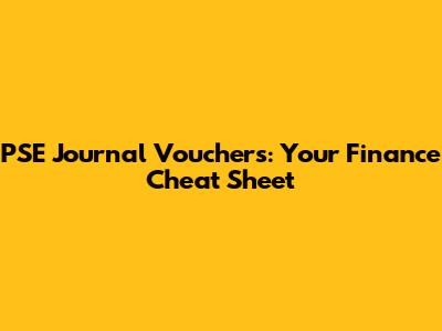 PSE Journal Vouchers: Your Finance Cheat Sheet