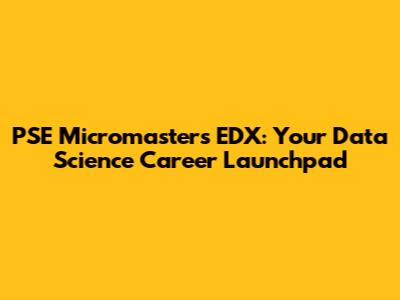 PSE Micromasters EDX: Your Data Science Career Launchpad
