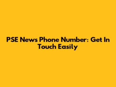 PSE News Phone Number: Get In Touch Easily