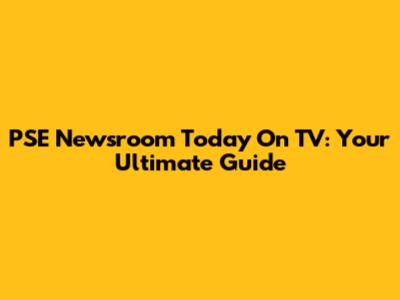 PSE Newsroom Today On TV: Your Ultimate Guide
