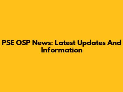 PSE OSP News: Latest Updates And Information
