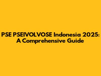 PSE PSEIVOLVOSE Indonesia 2025: A Comprehensive Guide