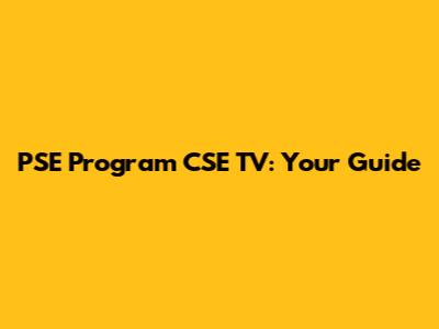 PSE Program CSE TV: Your Guide