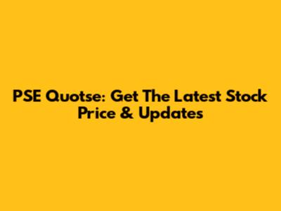 PSE Quotse: Get The Latest Stock Price & Updates