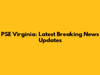 PSE Virginia: Latest Breaking News Updates