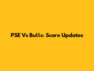 PSE Vs Bulls: Score Updates