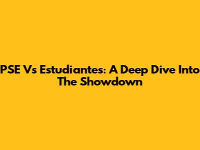 PSE Vs Estudiantes: A Deep Dive Into The Showdown