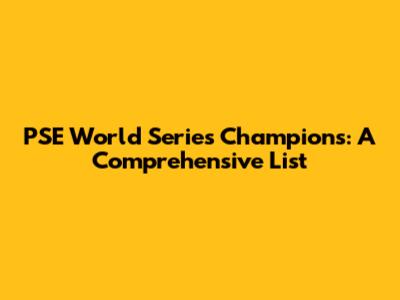 PSE World Series Champions: A Comprehensive List