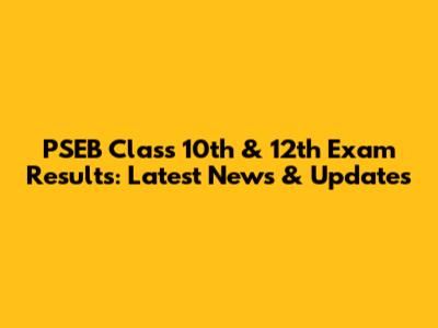 PSEB Class 10th & 12th Exam Results: Latest News & Updates