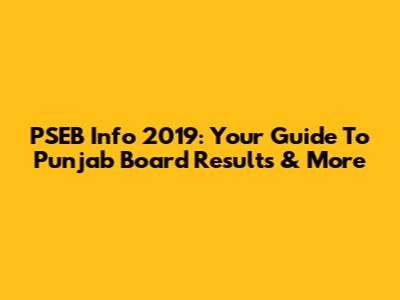 PSEB Info 2019: Your Guide To Punjab Board Results & More