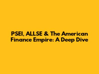 PSEI, ALLSE & The American Finance Empire: A Deep Dive
