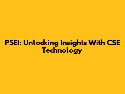 PSEI: Unlocking Insights With CSE Technology