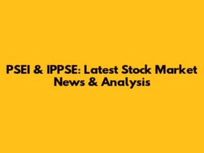PSEI & IPPSE: Latest Stock Market News & Analysis
