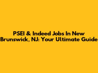 PSEI & Indeed Jobs In New Brunswick, NJ: Your Ultimate Guide