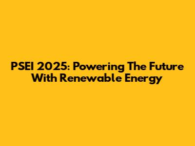 PSEI 2025: Powering The Future With Renewable Energy