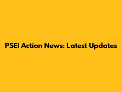 PSEI Action News: Latest Updates