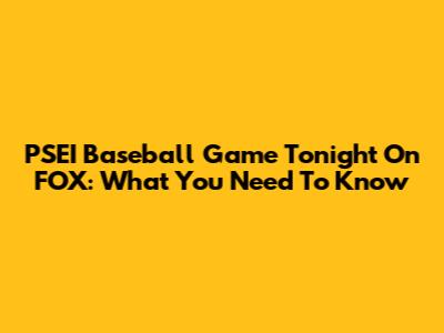 PSEI Baseball Game Tonight On FOX: What You Need To Know