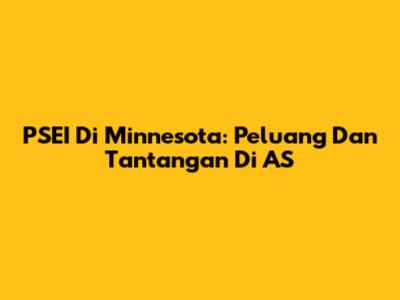 PSEI Di Minnesota: Peluang Dan Tantangan Di AS