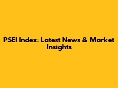 PSEI Index: Latest News & Market Insights