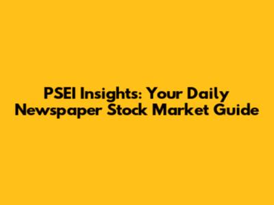 PSEI Insights: Your Daily Newspaper Stock Market Guide