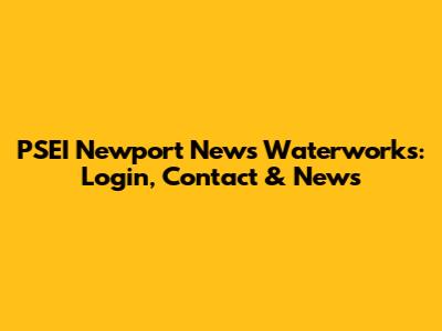 PSEI Newport News Waterworks: Login, Contact & News