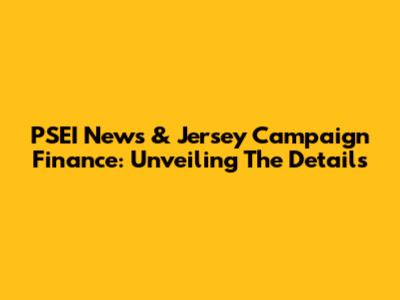 PSEI News & Jersey Campaign Finance: Unveiling The Details