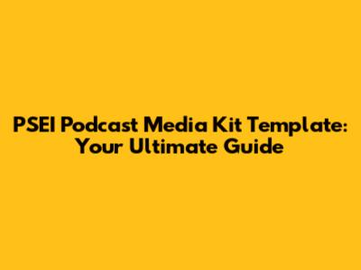 PSEI Podcast Media Kit Template: Your Ultimate Guide