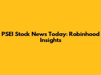 PSEI Stock News Today: Robinhood Insights