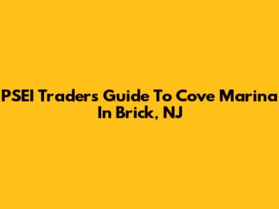 PSEI Traders' Guide To Cove Marina In Brick, NJ