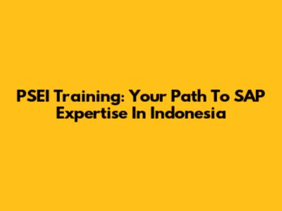 PSEI Training: Your Path To SAP Expertise In Indonesia