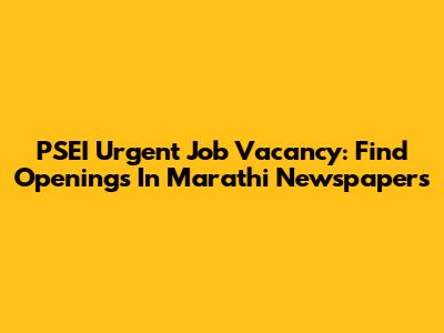 PSEI Urgent Job Vacancy: Find Openings In Marathi Newspapers