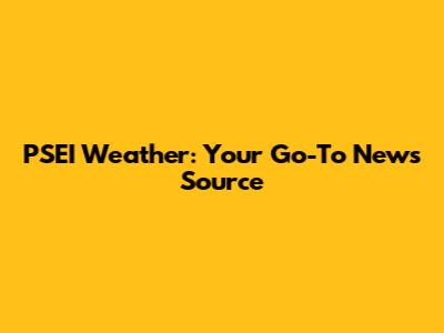 PSEI Weather: Your Go-To News Source