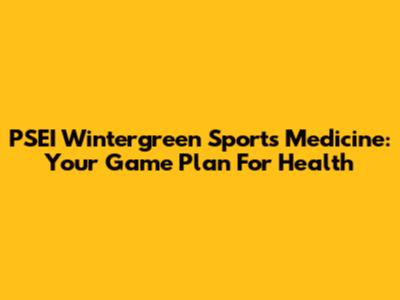 PSEI Wintergreen Sports Medicine: Your Game Plan For Health