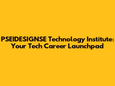 PSEIDESIGNSE Technology Institute: Your Tech Career Launchpad