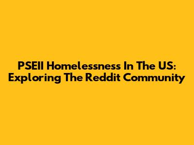 PSEII Homelessness In The US: Exploring The Reddit Community
